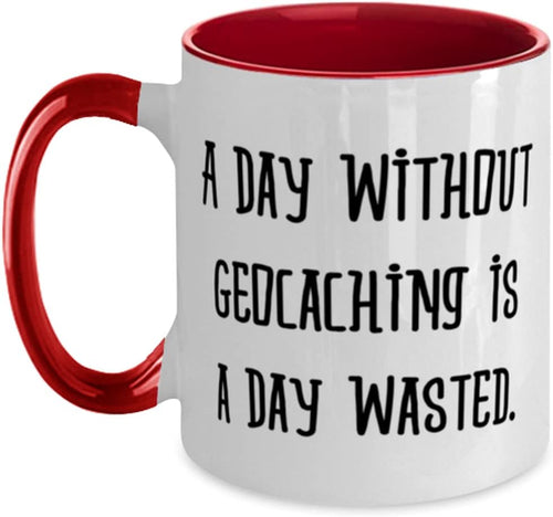 A Day Without Geocaching Is a Day Wasted Quote Ceramic Mug