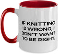 Fun Knitting, If Knitting Is Wrong, I Don't Want To Be Right, Mug