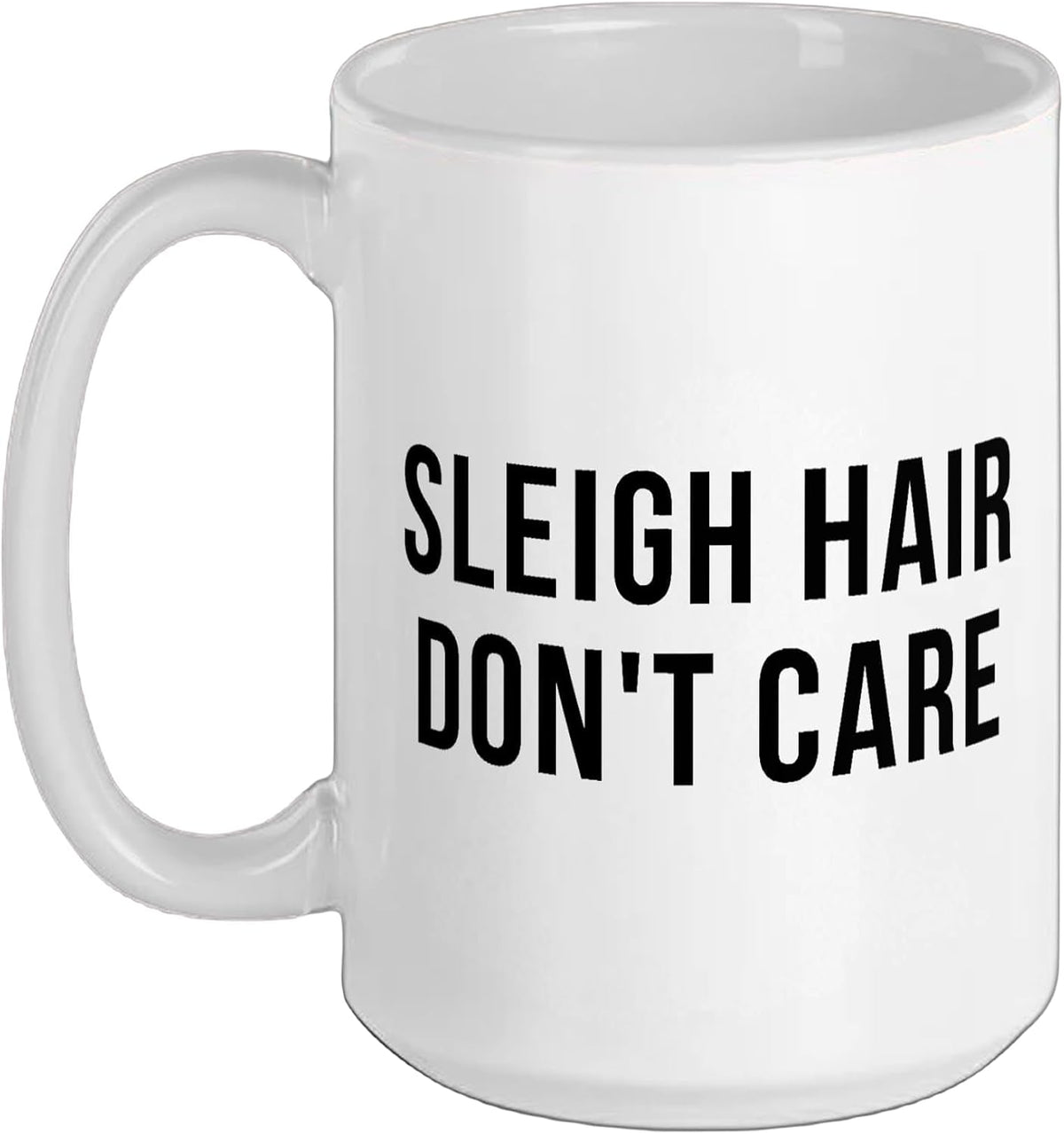 Sleigh Hair Don't Care Funny Christmas Holiday Saying Ceramic Mug