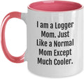 Logger Mom Just Like A Normal Mom Cooler Quote Ceramic Mug