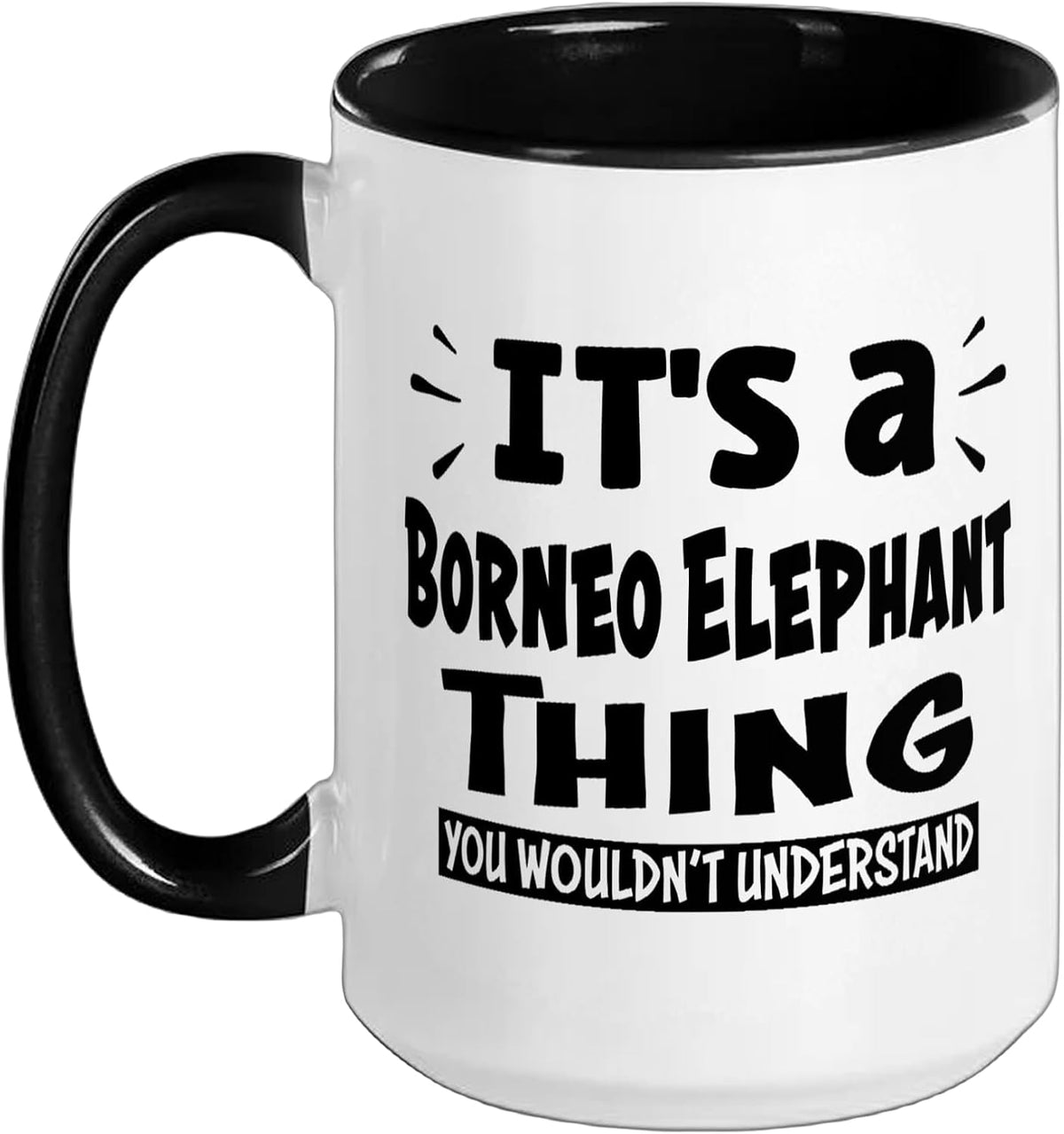 Borneo Elephant Thing You Wouldn't Understand Aninal Ceramic Mug