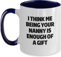 Me Being Your Nanny Is Enough Of A Gift Ceramic Mug