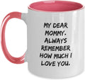 My Dear Mommy. Always Remember How Much I Love You. Ceramic Mug